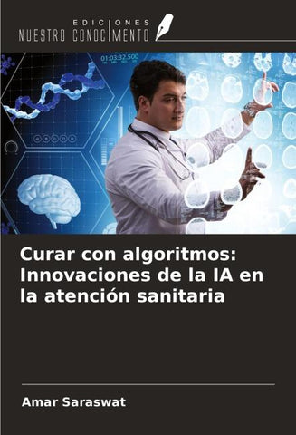 Curar con algoritmos: Innovaciones de la IA en la atención sanitaria
