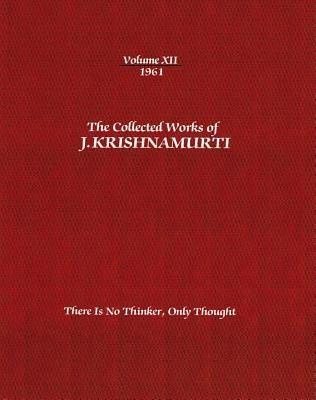 The Collected Works of J. Krishnamurti, Volume XII, 1961