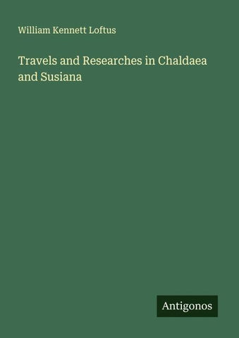 Travels and Researches in Chaldaea and Susiana