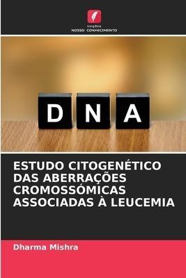 ESTUDO CITOGENÉTICO DAS ABERRAÇÕES CROMOSSÓMICAS ASSOCIADAS À LEUCEMIA