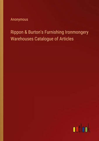 Rippon & Burton's Furnishing Ironmongery Warehouses Catalogue of Articles