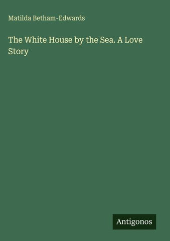 The White House by the Sea. A Love Story