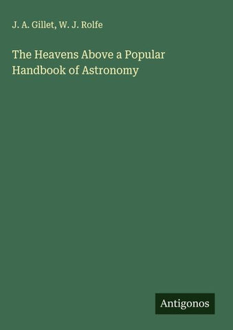 The Heavens Above a Popular Handbook of Astronomy