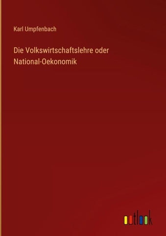 Die Volkswirtschaftslehre oder National-Oekonomik