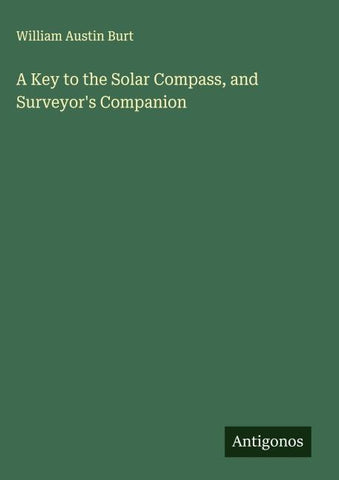 A Key to the Solar Compass, and Surveyor's Companion