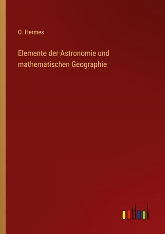 Elemente der Astronomie und mathematischen Geographie