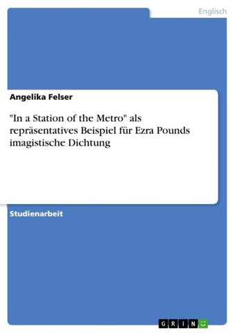 "In a Station of the Metro" als repräsentatives Beispiel für Ezra Pounds imagistische Dichtung