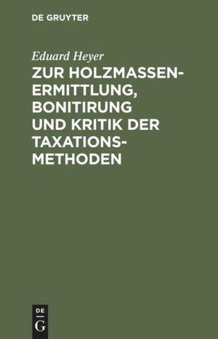 Zur Holzmassen-Ermittlung, Bonitirung und Kritik der Taxationsmethoden