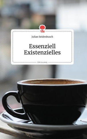 Essenziell Existenzielles. Life is a Story - story.one