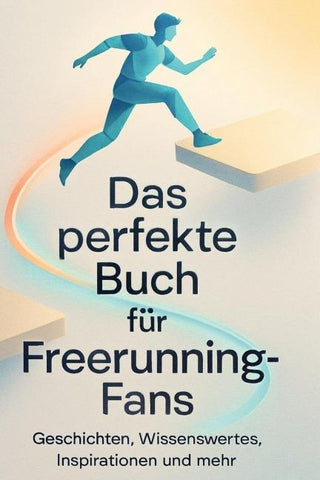 Das perfekte Buch für Freerunning-Fans