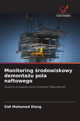 Monitoring ¿rodowiskowy demonta¿u pola naftowego