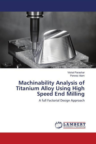 Machinability Analysis of Titanium Alloy Using High Speed End Milling