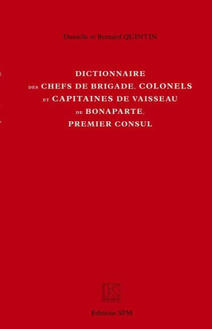 Dictionnaire des chefs de brigade, colonels et capitaines de vaisseau de Bonaparte, premier consul
