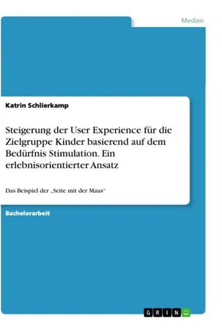 Steigerung der User Experience für die Zielgruppe Kinder basierend auf dem Bedürfnis Stimulation. Ein erlebnisorientierter Ansatz