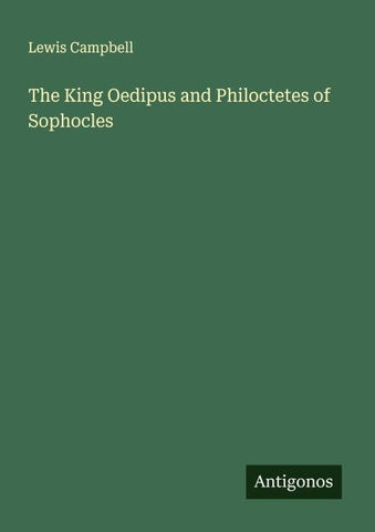 The King Oedipus and Philoctetes of Sophocles