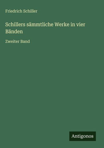 Schillers sämmtliche Werke in vier Bänden