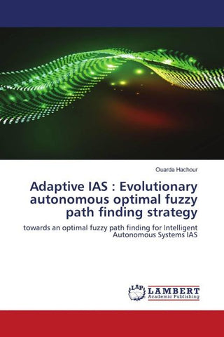 Adaptive IAS : Evolutionary autonomous optimal fuzzy path finding strategy