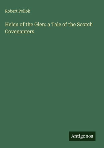 Helen of the Glen: a Tale of the Scotch Covenanters