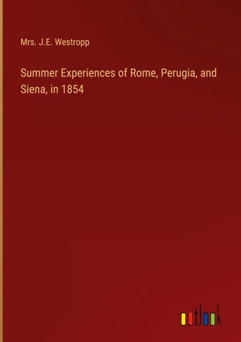 Summer Experiences of Rome, Perugia, and Siena, in 1854
