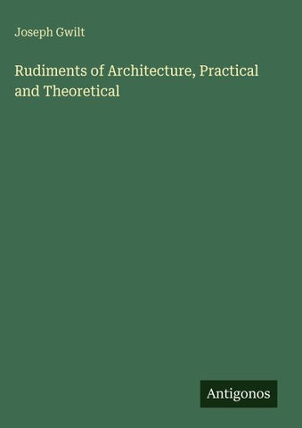 Rudiments of Architecture, Practical and Theoretical