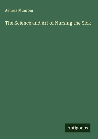 The Science and Art of Nursing the Sick