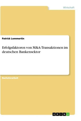 Erfolgsfaktoren von M&A-Transaktionen im deutschen Bankensektor