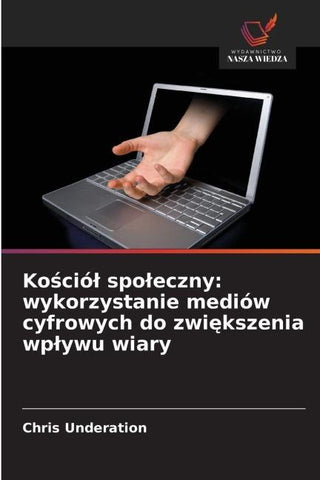 Ko¿ció¿ spo¿eczny: wykorzystanie mediów cyfrowych do zwi¿kszenia wp¿ywu wiary