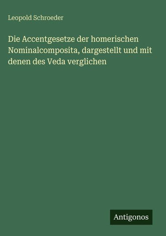 Die Accentgesetze der homerischen Nominalcomposita, dargestellt und mit denen des Veda verglichen
