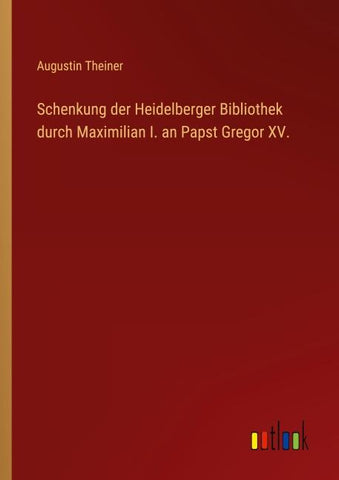 Schenkung der Heidelberger Bibliothek durch Maximilian I. an Papst Gregor XV.