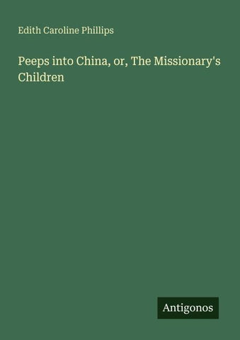 Peeps into China, or, The Missionary's Children