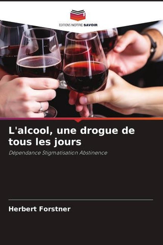 L'alcool, une drogue de tous les jours