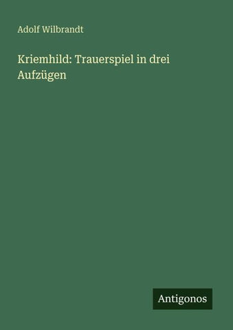 Kriemhild: Trauerspiel in drei Aufzügen