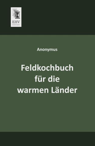 Feldkochbuch für die warmen Länder