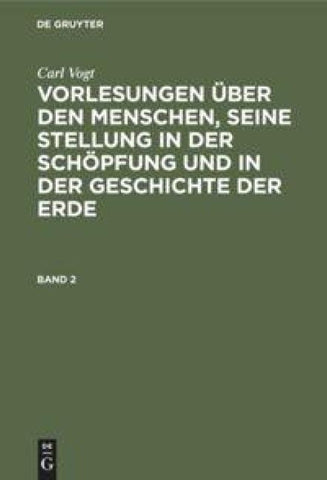 Vorlesungen über den Menschen, seine Stellung in der Schöpfung und in der Geschichte der Erde. Band 2