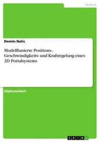 Modellbasierte Positions-, Geschwindigkeits- und Kraftregelung eines 2D Portalsystems