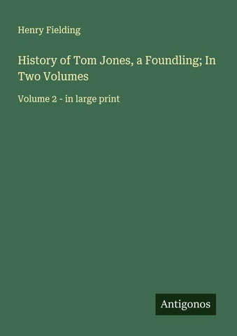 History of Tom Jones, a Foundling; In Two Volumes