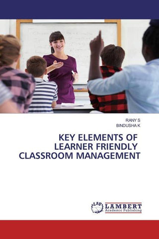 KEY ELEMENTS OF LEARNER FRIENDLY CLASSROOM MANAGEMENT
