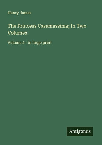 The Princess Casamassima; In Two Volumes