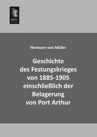 Geschichte des Festungskrieges von 1885-1905 einschließlich der Belagerung von Port Arthur