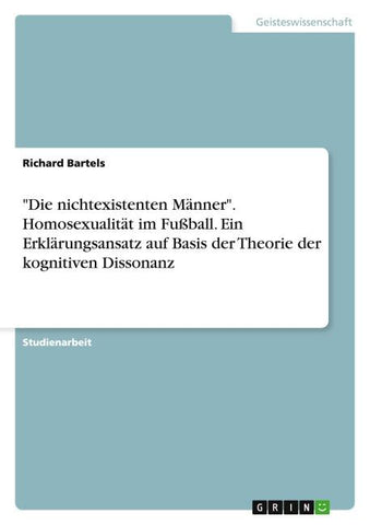 "Die nichtexistenten Männer". Homosexualität im Fußball. Ein Erklärungsansatz auf Basis der Theorie der kognitiven Dissonanz