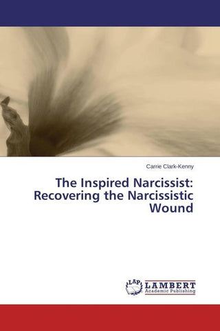 The Inspired Narcissist: Recovering the Narcissistic Wound