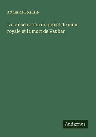 La proscription du projet de dîme royale et la mort de Vauban