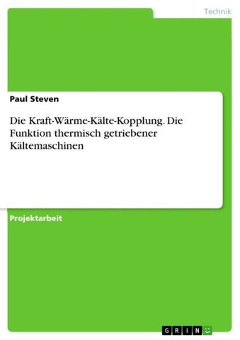 Die Kraft-Wärme-Kälte-Kopplung. Die Funktion thermisch getriebener Kältemaschinen