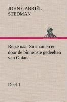 Reize naar Surinamen en door de binnenste gedeelten van Guiana - Deel 1