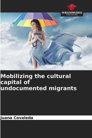 Mobilizing the cultural capital of undocumented migrants