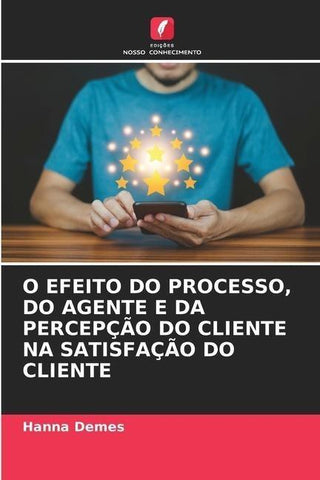 O EFEITO DO PROCESSO, DO AGENTE E DA PERCEPÇÃO DO CLIENTE NA SATISFAÇÃO DO CLIENTE