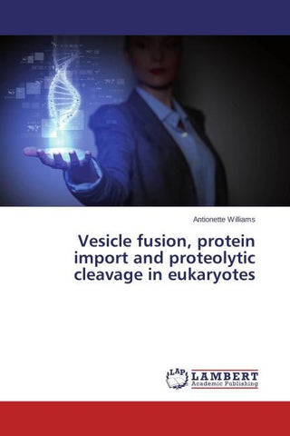 Vesicle fusion, protein import and proteolytic cleavage in eukaryotes