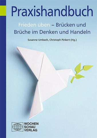 Frieden üben – Brücken und Brüche im Denken und Handeln