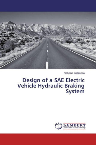 Design of a SAE Electric Vehicle Hydraulic Braking System