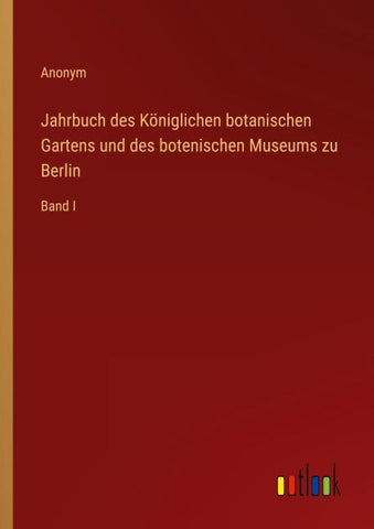 Jahrbuch des Königlichen botanischen Gartens und des botenischen Museums zu Berlin